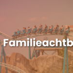 🎢 Top 5 Familieachtbanen – De leukste achtbanen voor het hele gezin