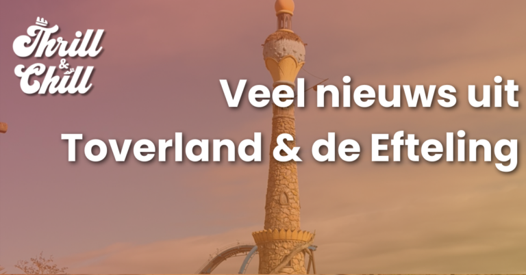Uitbreiding in Toverland en Efteling nieuws!